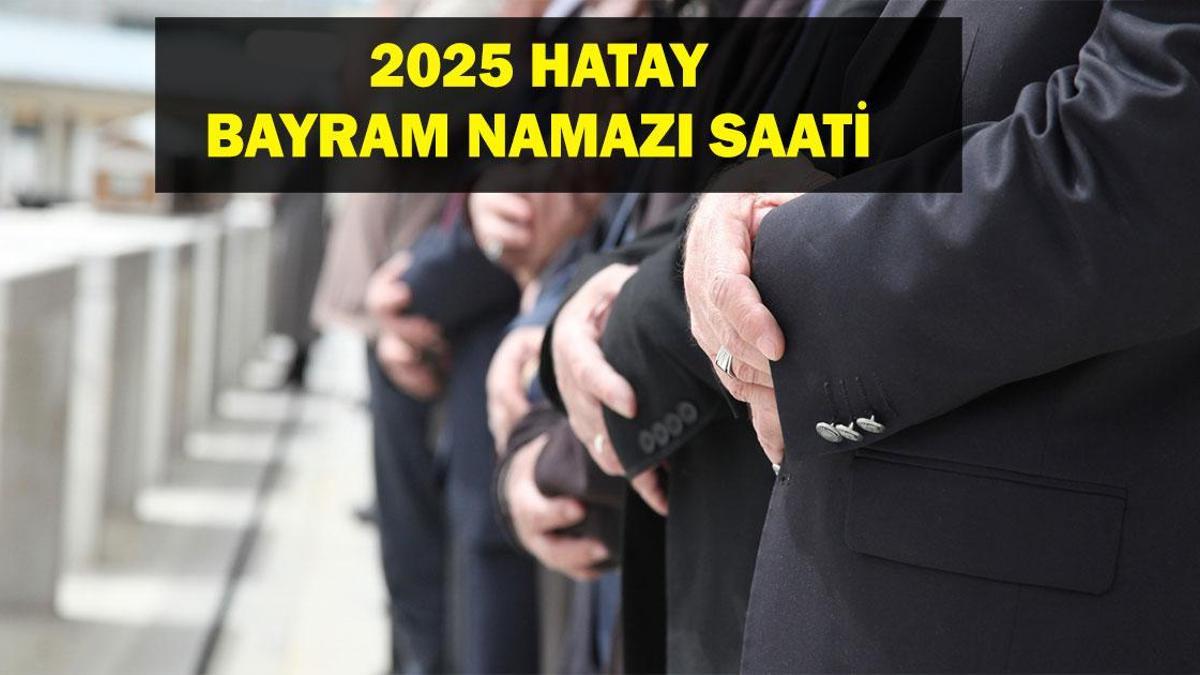 HATAY Bayram Namazı Saati 2025 – Hatay’da Ramazan Bayramı namazı saat kaçta, ne zaman kılınacak? Diyanet bayram namazı vakti