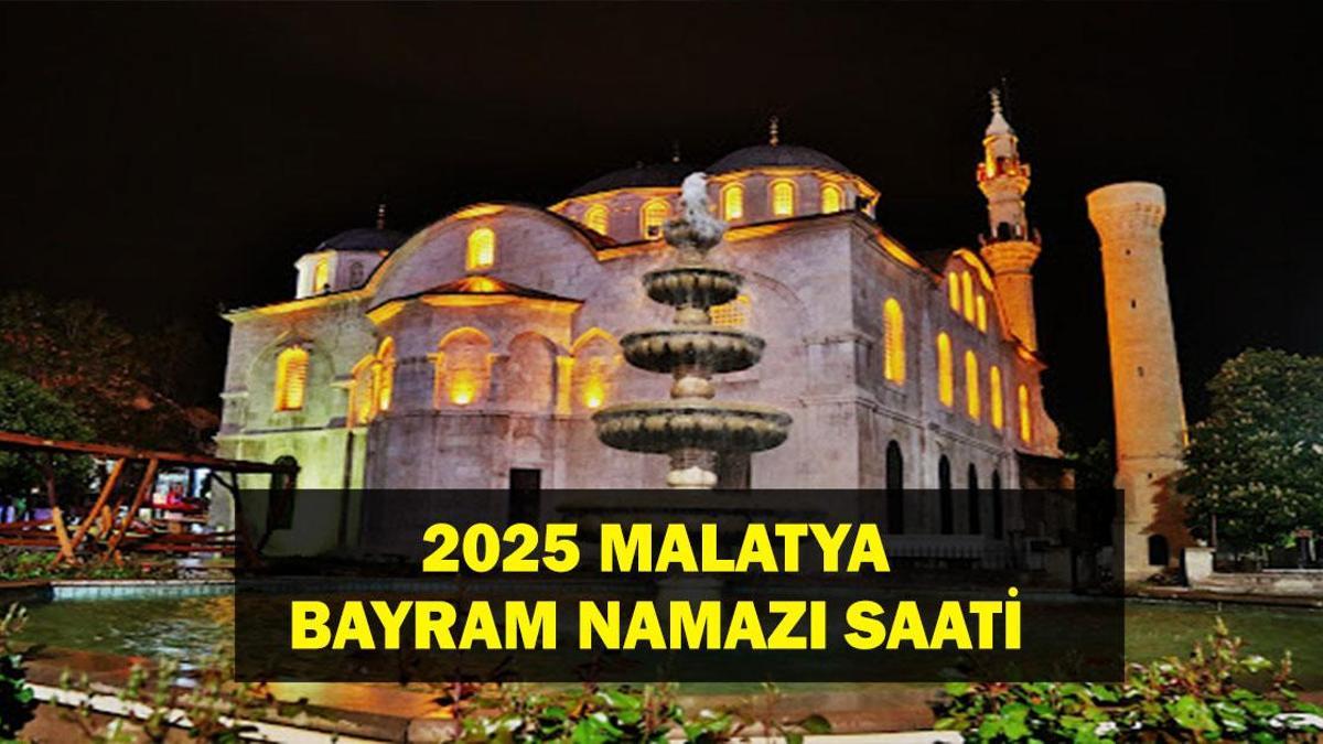 MALATYA Bayram Namazı Saati 2025 – Malatya’da Ramazan Bayramı namazı saat kaçta, ne zaman kılınacak? Diyanet bayram namazı vakti